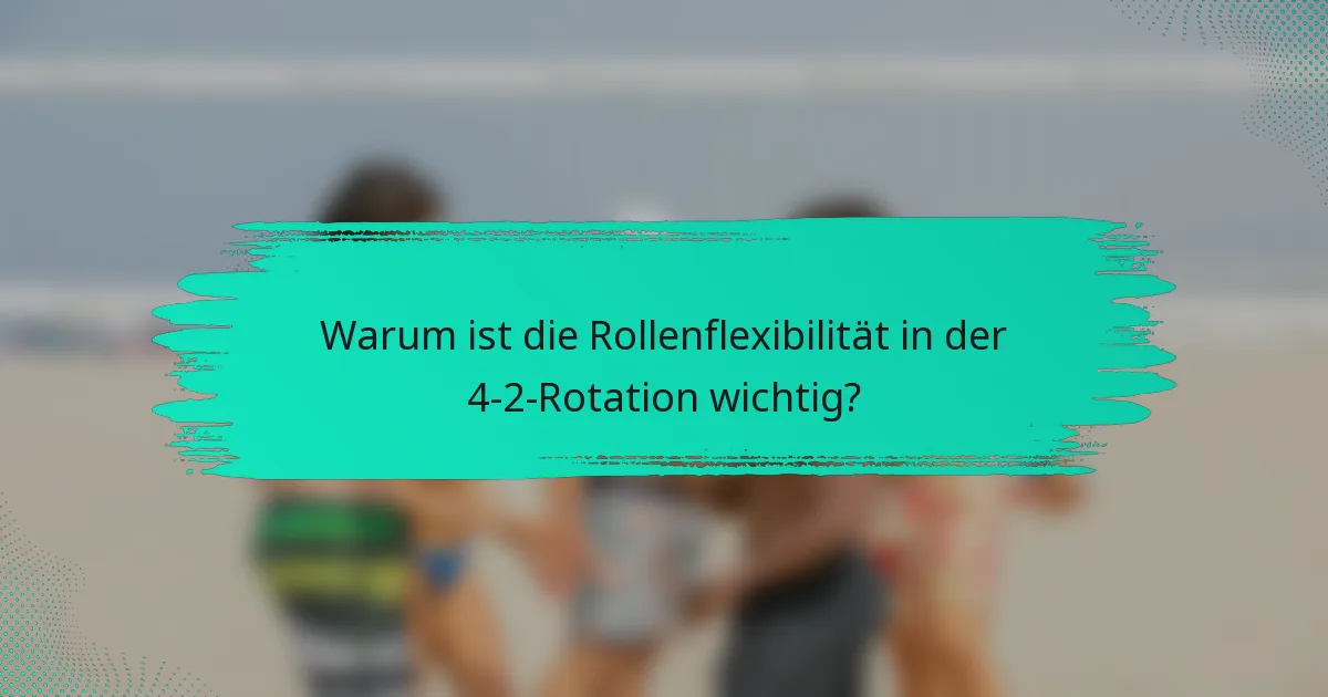 Warum ist die Rollenflexibilität in der 4-2-Rotation wichtig?