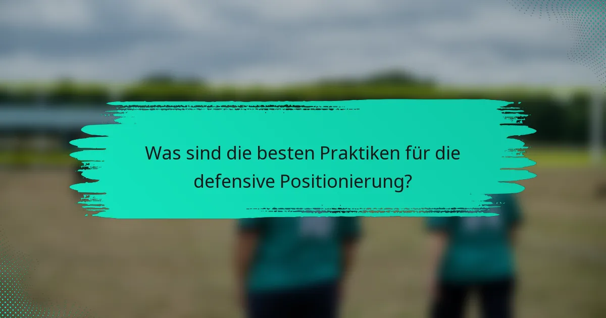Was sind die besten Praktiken für die defensive Positionierung?