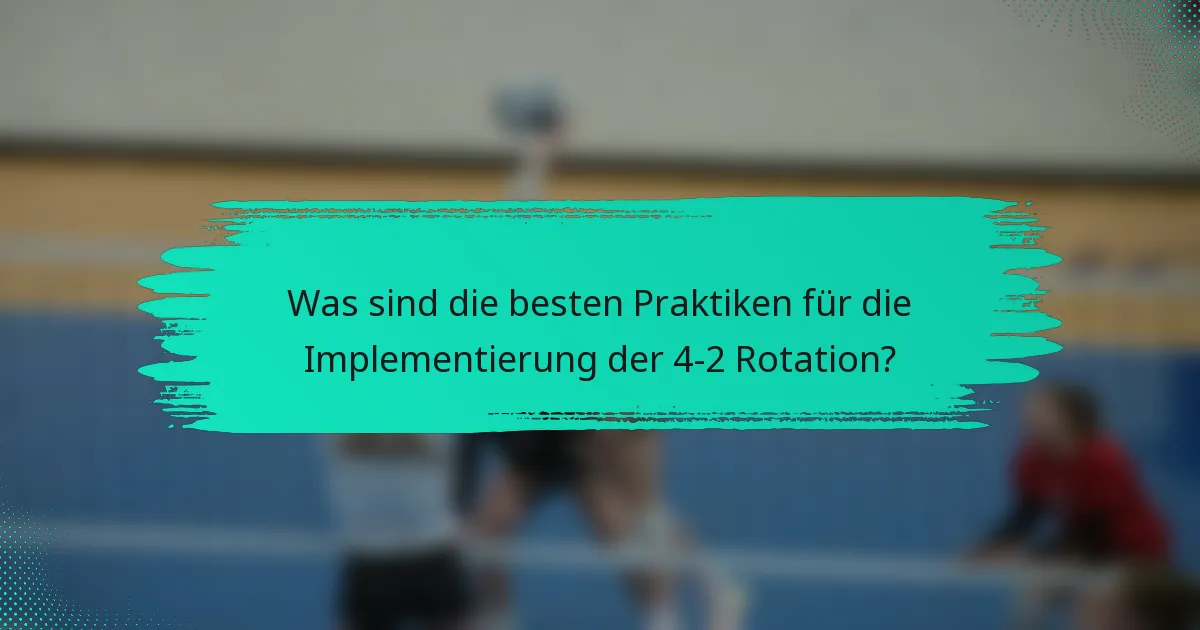 Was sind die besten Praktiken für die Implementierung der 4-2 Rotation?