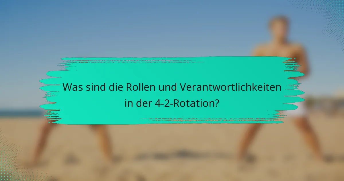 Was sind die Rollen und Verantwortlichkeiten in der 4-2-Rotation?
