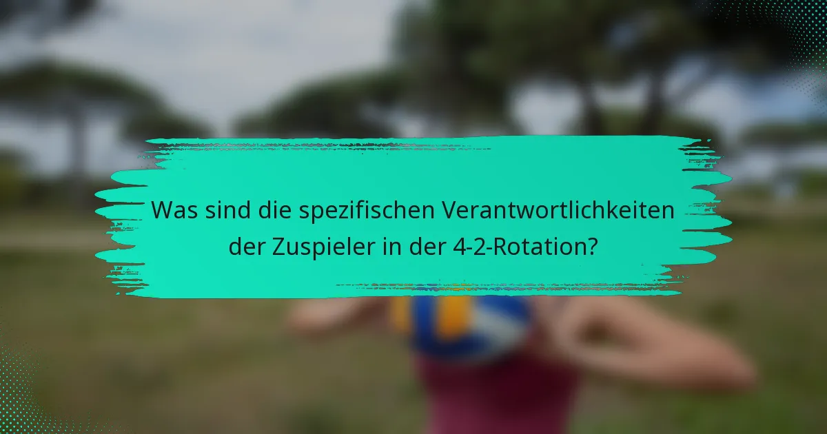 Was sind die spezifischen Verantwortlichkeiten der Zuspieler in der 4-2-Rotation?
