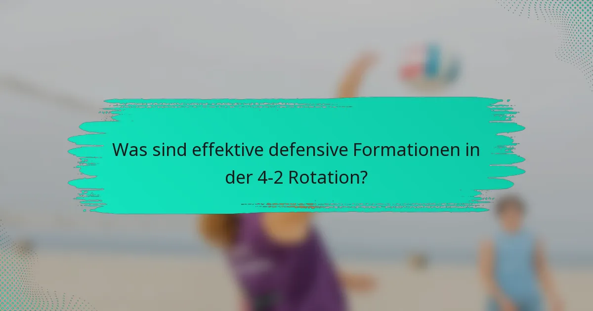 Was sind effektive defensive Formationen in der 4-2 Rotation?