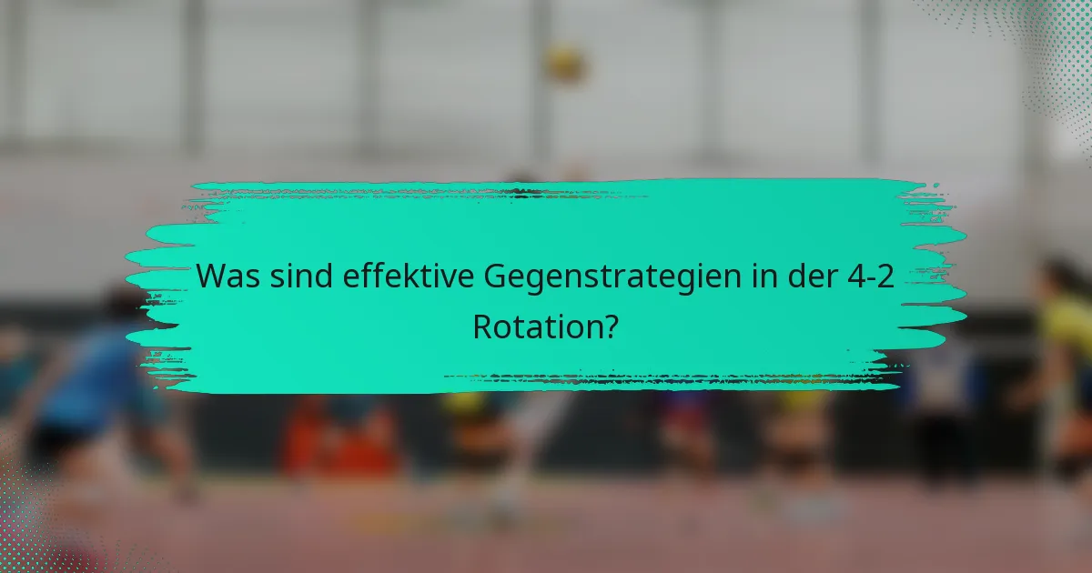 Was sind effektive Gegenstrategien in der 4-2 Rotation?