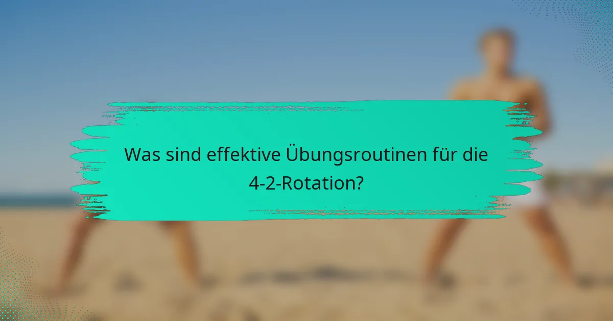 Was sind effektive Übungsroutinen für die 4-2-Rotation?