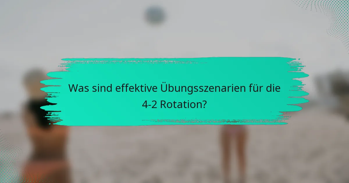 Was sind effektive Übungsszenarien für die 4-2 Rotation?