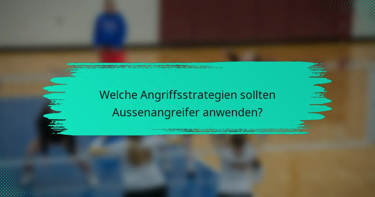 Welche Angriffsstrategien sollten Aussenangreifer anwenden?