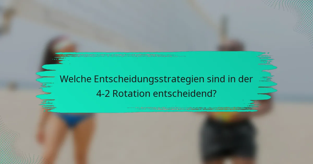 Welche Entscheidungsstrategien sind in der 4-2 Rotation entscheidend?
