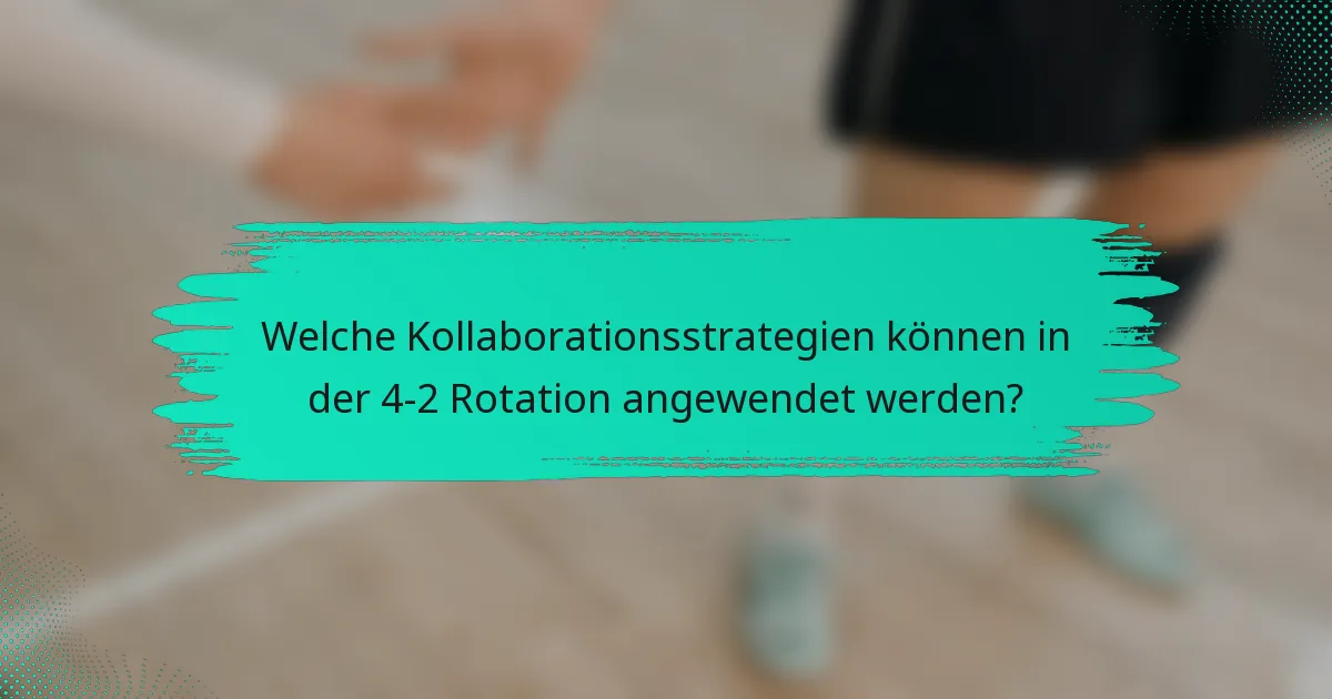 Welche Kollaborationsstrategien können in der 4-2 Rotation angewendet werden?