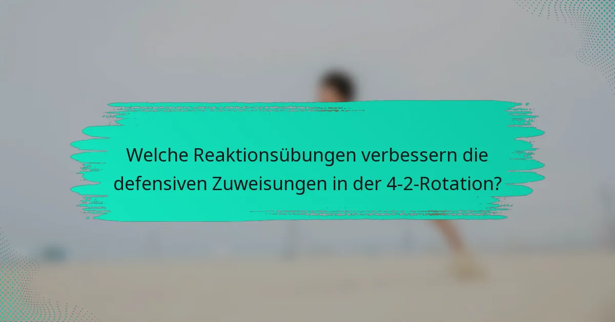 Welche Reaktionsübungen verbessern die defensiven Zuweisungen in der 4-2-Rotation?