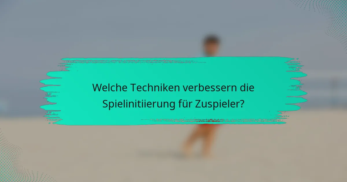 Welche Techniken verbessern die Spielinitiierung für Zuspieler?