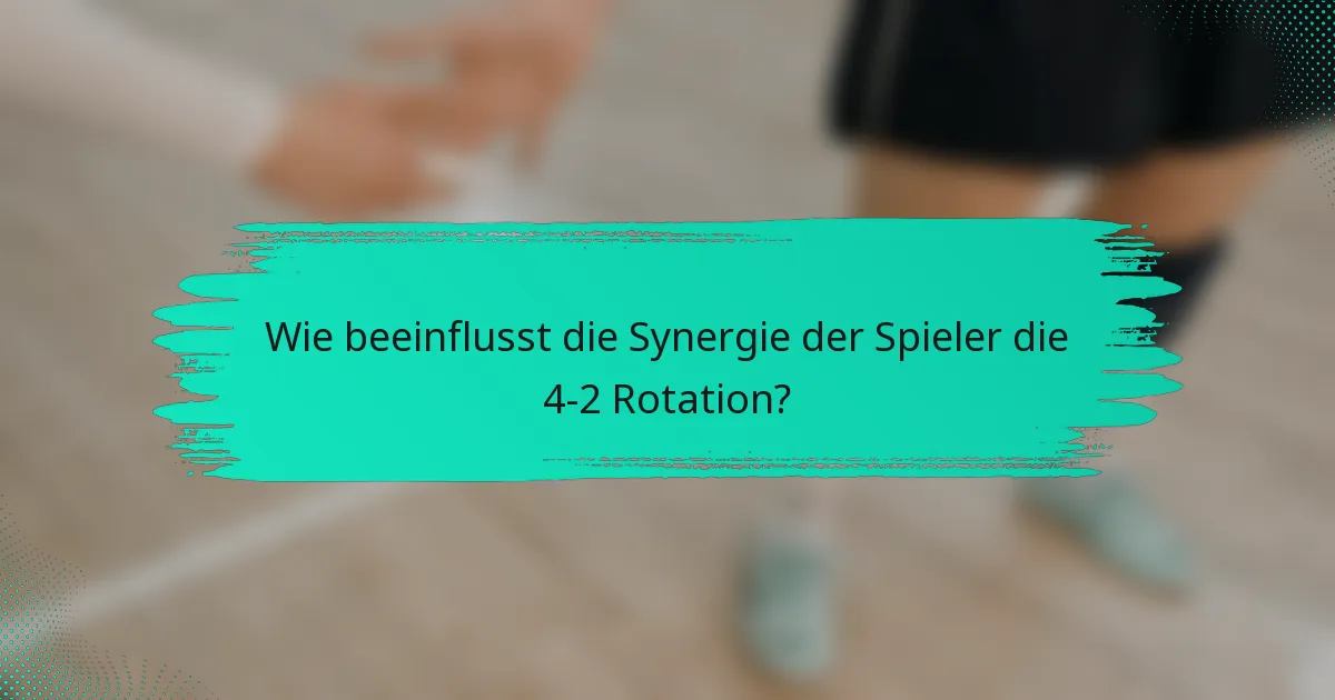 Wie beeinflusst die Synergie der Spieler die 4-2 Rotation?