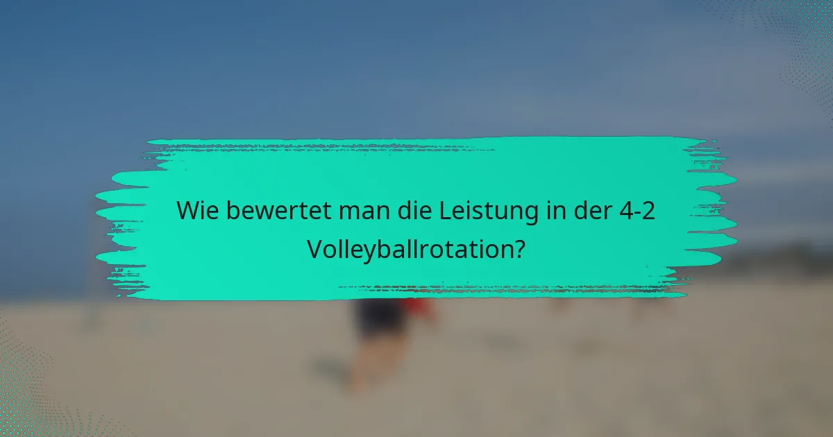 Wie bewertet man die Leistung in der 4-2 Volleyballrotation?