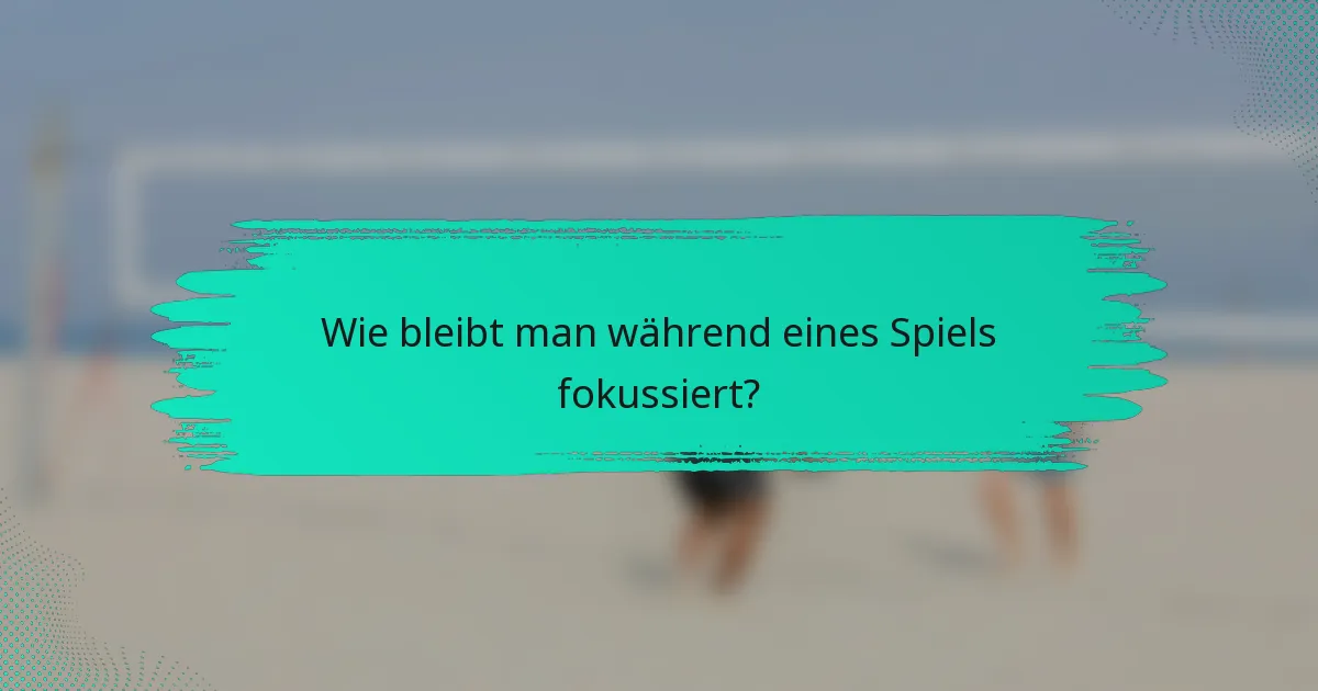 Wie bleibt man während eines Spiels fokussiert?