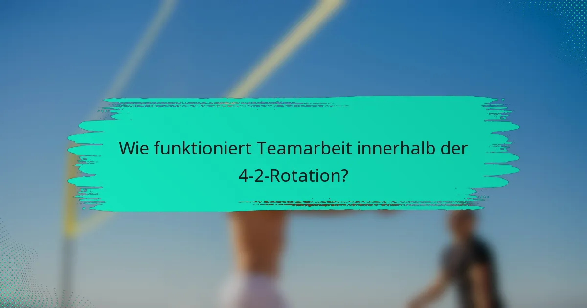 Wie funktioniert Teamarbeit innerhalb der 4-2-Rotation?