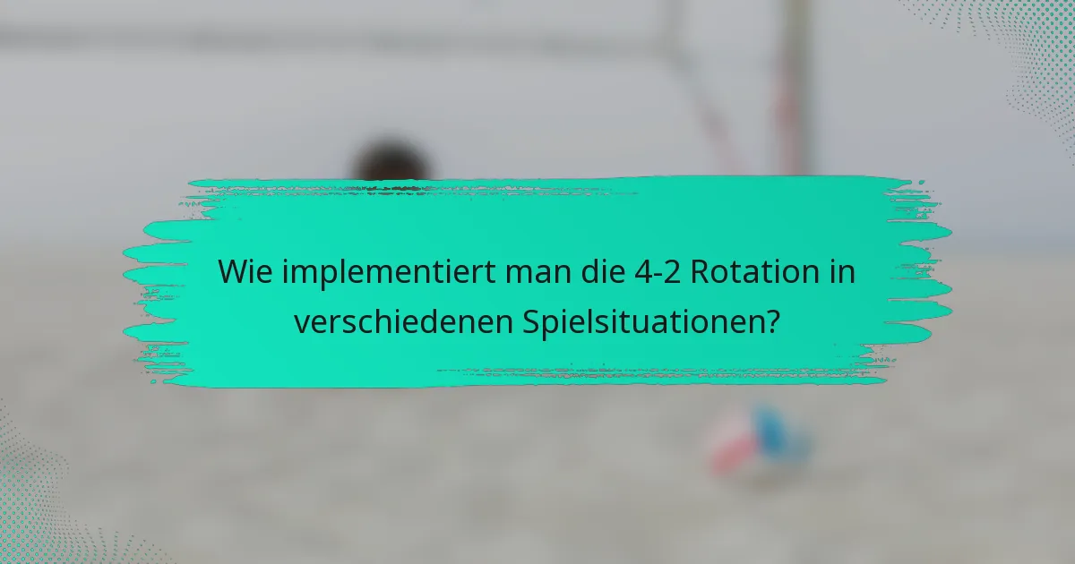 Wie implementiert man die 4-2 Rotation in verschiedenen Spielsituationen?