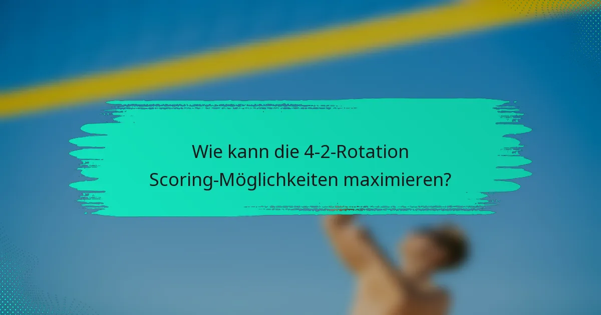 Wie kann die 4-2-Rotation Scoring-Möglichkeiten maximieren?