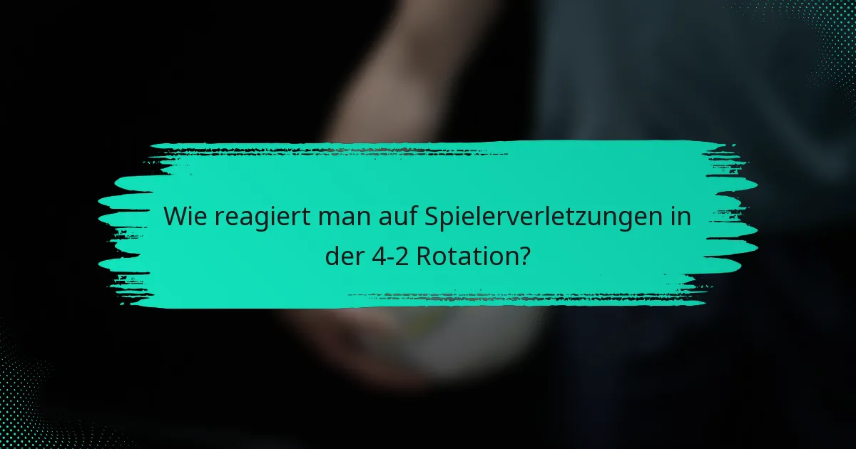 Wie reagiert man auf Spielerverletzungen in der 4-2 Rotation?