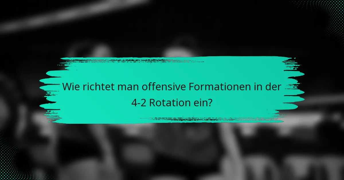 Wie richtet man offensive Formationen in der 4-2 Rotation ein?