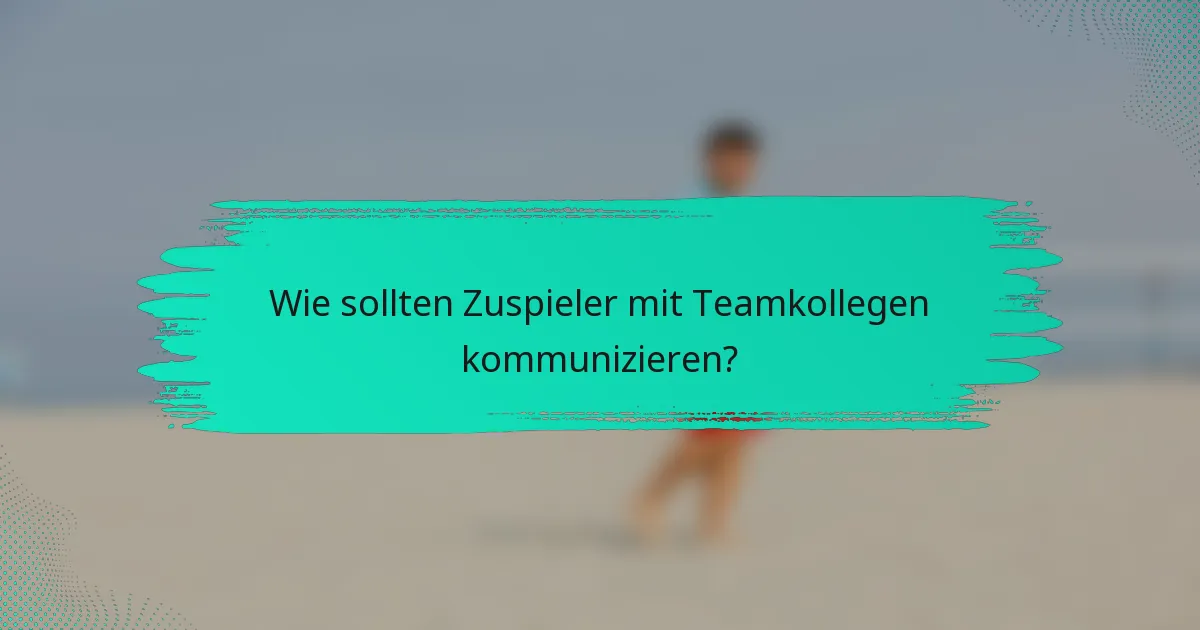 Wie sollten Zuspieler mit Teamkollegen kommunizieren?
