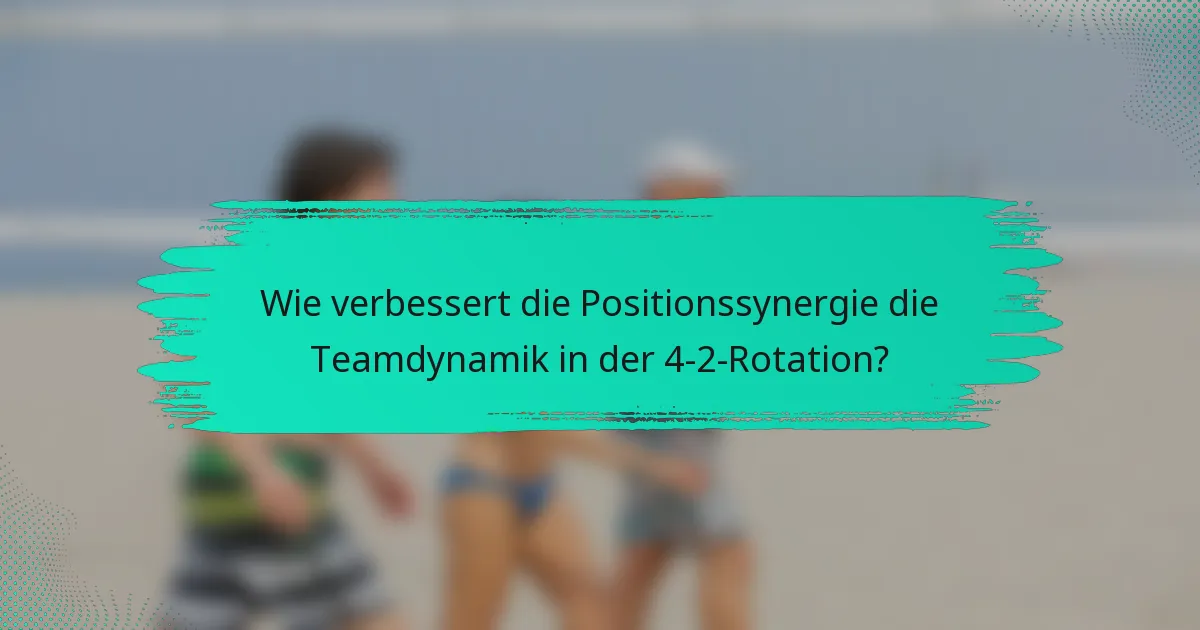 Wie verbessert die Positionssynergie die Teamdynamik in der 4-2-Rotation?