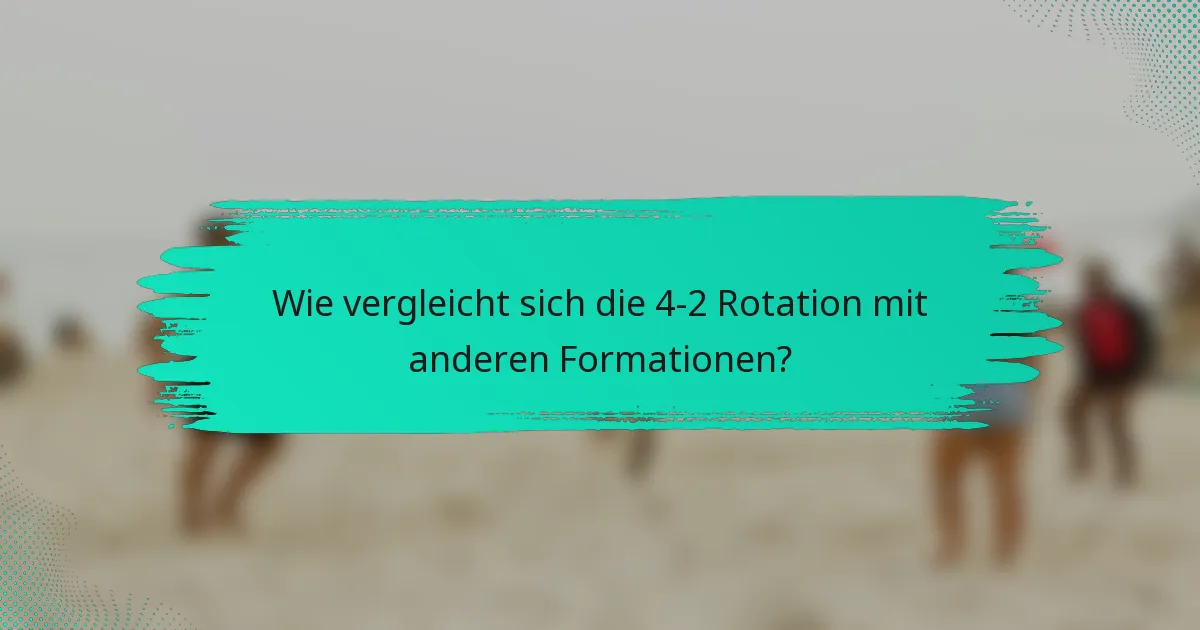 Wie vergleicht sich die 4-2 Rotation mit anderen Formationen?