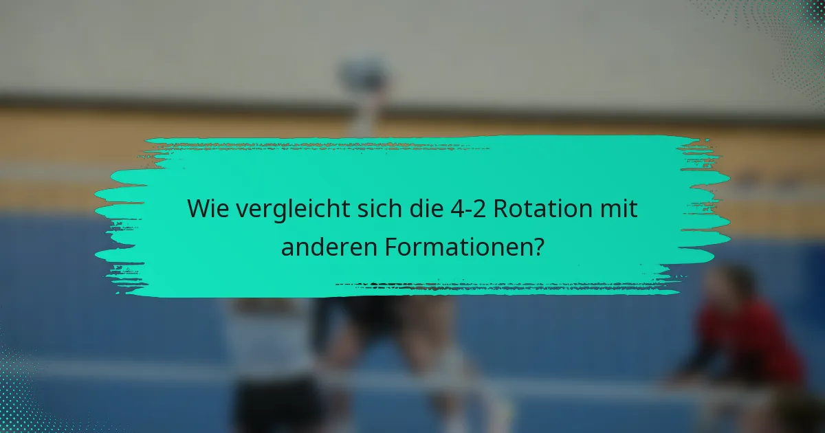 Wie vergleicht sich die 4-2 Rotation mit anderen Formationen?